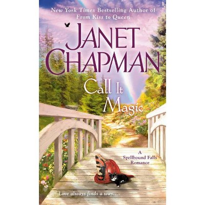 Call It Magic - (Spellbound Falls Romance) by  Janet Chapman (Paperback)