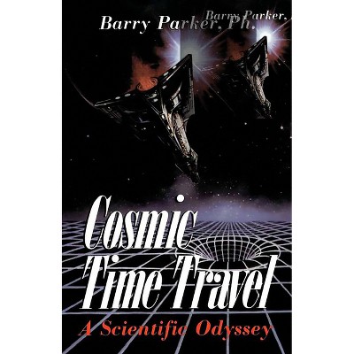 Cosmic Time Travel - by  Barry Parker (Paperback)