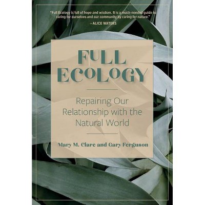 Full Ecology - by  Mary M Clare & Gary Ferguson (Hardcover)