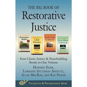 The Big Book of Restorative Justice - (Justice and Peacebuilding) by  Howard Zehr & Allan MacRae & Kay Pranis & Lorraine Stutzman Amstutz (Paperback) - 1 of 1