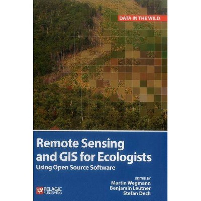 Remote Sensing and GIS for Ecologists - (Data in the Wild) by  Martin Wegmann & Benjamin Leutner & Stefan Dech (Hardcover)