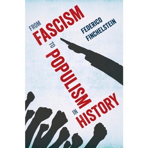 From Fascism to Populism in History - by  Federico Finchelstein (Paperback) - 1 of 1
