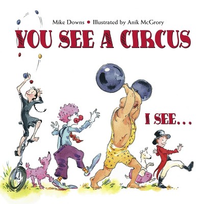 You See a Circus, I See... - by  Mike Downs (Paperback)