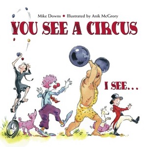 You See a Circus, I See... - by  Mike Downs (Paperback) - 1 of 1