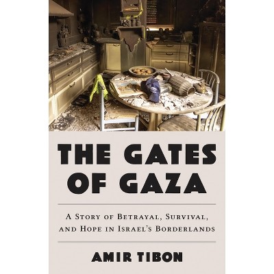 The Gates of Gaza - by  Amir Tibon (Hardcover)
