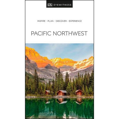 DK Eyewitness Pacific Northwest - (Travel Guide) by  Dk Eyewitness (Paperback)