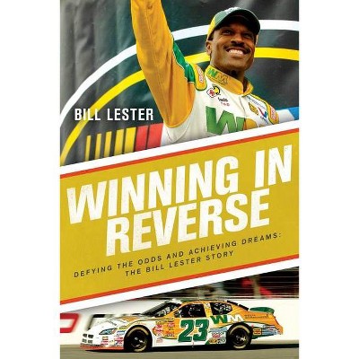 Winning in Reverse - by  Bill Lester (Hardcover)