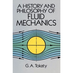 A History and Philosophy of Fluid Mechanics - (Dover Civil and Mechanical Engineering) by  G A Tokaty (Paperback) - 1 of 1