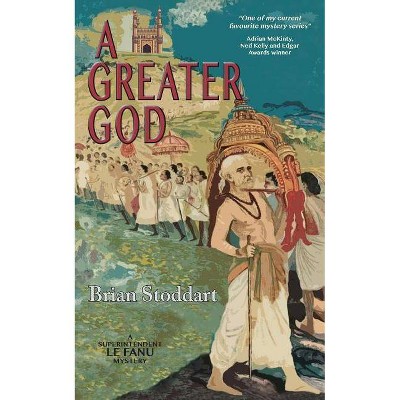 A Greater God - (Superintendent Le Fanu Mysteries) by  Brian Stoddart (Paperback)