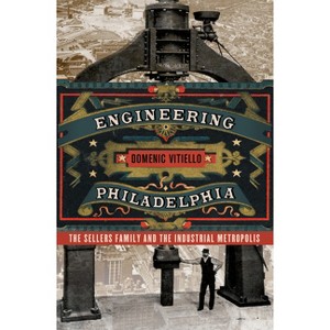Engineering Philadelphia - by  Domenic Vitiello (Hardcover) - 1 of 1