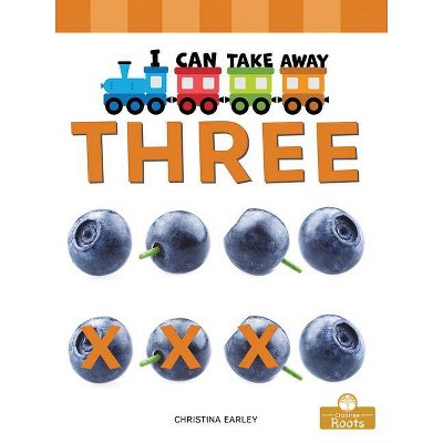 I Can Take Away Three - by  Christina Earley (Paperback)