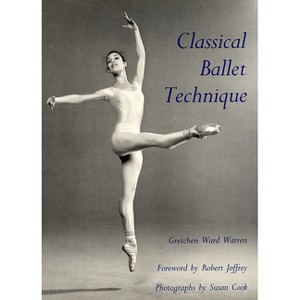 Classical Ballet Technique - by  Gretchen W Warren (Paperback) - 1 of 1
