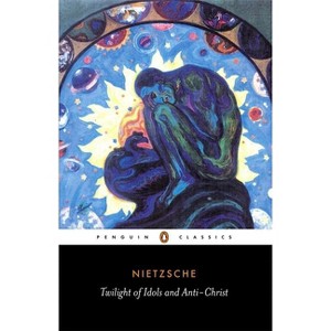 The Twilight of the Idols and the Anti-Christ - (Penguin Classics) by  Friedrich Nietzsche (Paperback) - 1 of 1