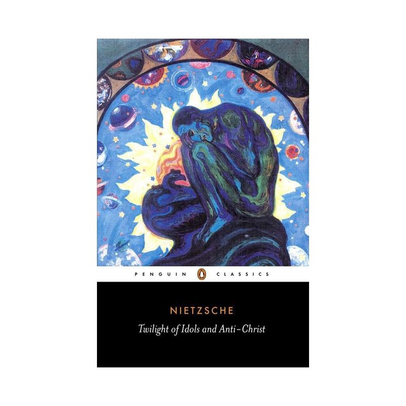 The Twilight of the Idols and the Anti-Christ - (Penguin Classics) by  Friedrich Nietzsche (Paperback), 1 of 2
