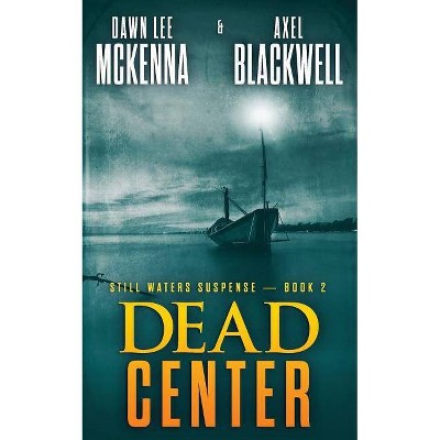 Dead Center - (Still Waters Suspense) by  Axel Blackwell & Dawn Lee McKenna (Paperback)