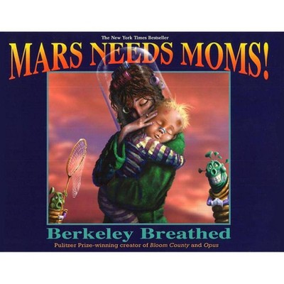 Mars Needs Moms! - by  Berkeley Breathed (Hardcover)