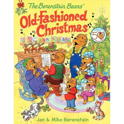 The Berenstain Bears' Old-Fashioned Christmas - by  Jan Berenstain & Mike Berenstain (Hardcover)