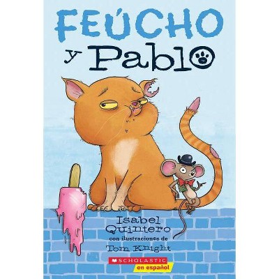 Feúcho Y Pablo (Ugly Cat & Pablo), 1 - (Feucho y Pablo) by  Isabel Quintero (Paperback)