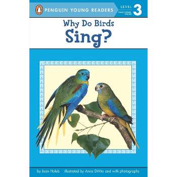 Why Do Birds Sing? - (Penguin Young Readers, Level 3) by  Joan Holub (Paperback)