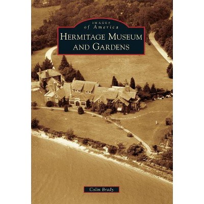 Hermitage Museum and Gardens - (Images of America (Arcadia Publishing)) by  Colin Brady (Paperback)