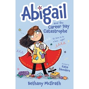 Abigail and the Career Day Catastrophe - by  Bethany McIlrath (Paperback) - 1 of 1