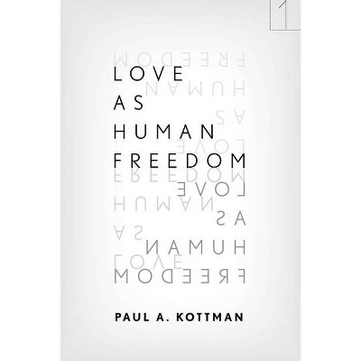 Love as Human Freedom - (Square One: First-Order Questions in the Humanities) by  Paul A Kottman (Paperback)