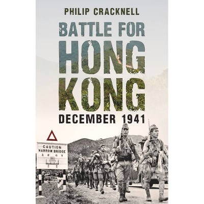 Battle for Hong Kong, December 1941 - by  Philip Cracknell (Paperback)