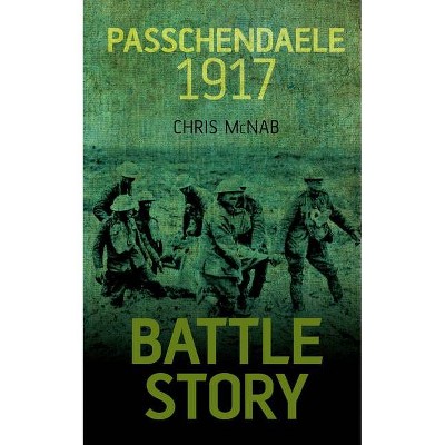 Passchendaele 1917 - (Battle Story) by  Chris McNab (Paperback)