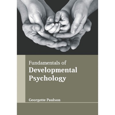 Fundamentals of Developmental Psychology - by  Georgette Paulson (Hardcover)