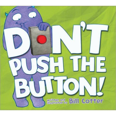 Don't Push the Button! - by  Bill Cotter (Hardcover)