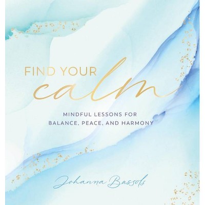 Find Your Calm - (Everyday Inspiration) by  Johanna Bassols (Hardcover)