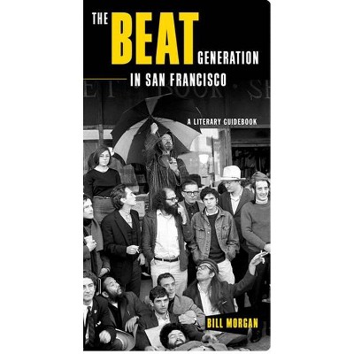 The Beat Generation in San Francisco - by  Bill Morgan (Paperback)