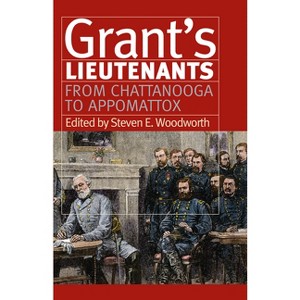 Grant's Lieutenants - (Modern War Studies) by  Steven E Woodworth (Paperback) - 1 of 1