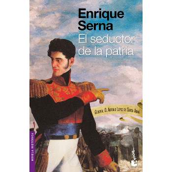 El Seductor de la Patria - by  Enrique Serna (Paperback)