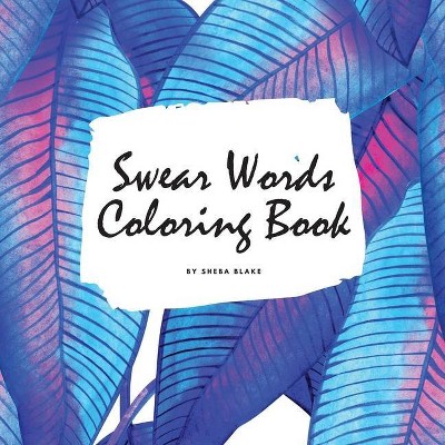 Swear Words Coloring Book for Young Adults and Teens (8.5x8.5 Coloring Book / Activity Book) - by  Sheba Blake (Paperback)