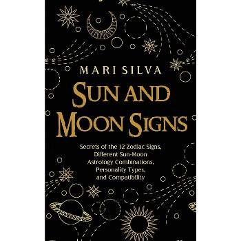 Sun and Moon Signs - by  Mari Silva (Hardcover)