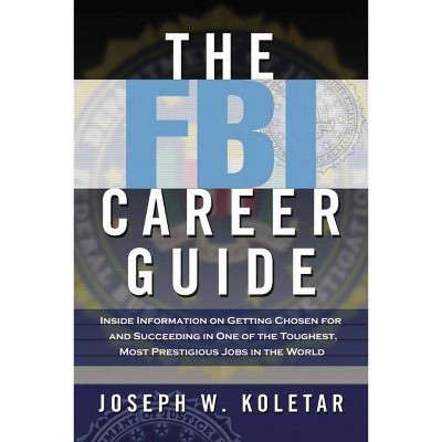 The FBI Career Guide - by  Joseph Koletar (Paperback)