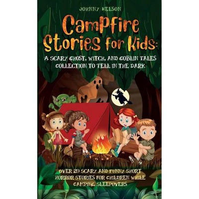 Campfire Stories for Kids - by  Johnny Nelson (Paperback)