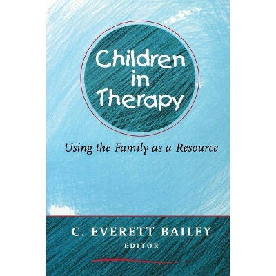 Children in Therapy - by  C Everett Bailey (Paperback)