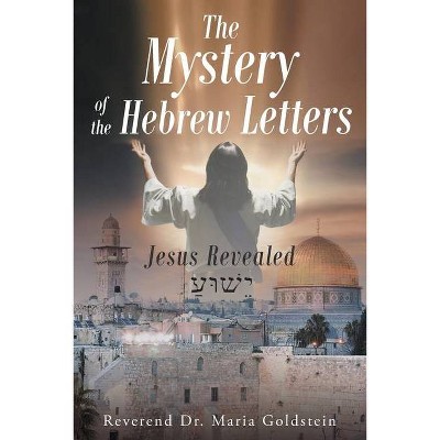 The Mystery of the Hebrew Letters - by  Reverend Maria Goldstein (Paperback)