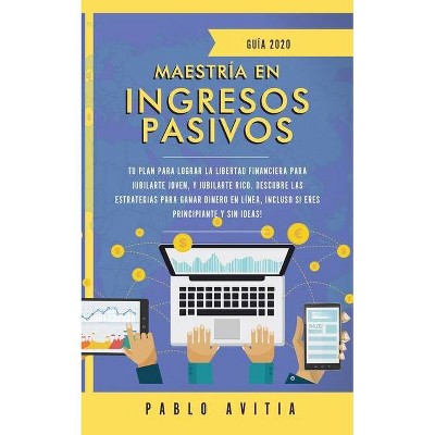 Maestría en ingresos pasivos 2020 - by  Pablo Avitia (Paperback)