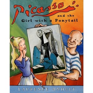 Picasso and the Girl with a Ponytail - (Anholt's Artists Books for Children) by  Laurence Anholt (Paperback) - 1 of 1