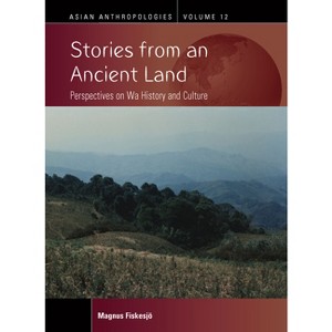 Stories from an Ancient Land - (Asian Anthropologies) by  Magnus Fiskesjö (Paperback) - 1 of 1