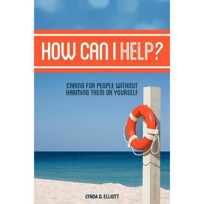 How Can I Help? - 2nd Edition by  Lynda D Elliott (Paperback)