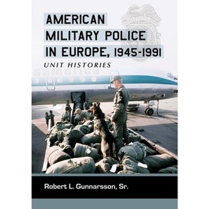 American Military Police in Europe, 1945-1991 - by  Robert L Gunnarsson (Paperback) - 1 of 1