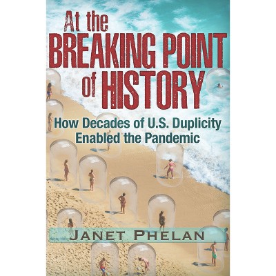 At the Breaking Point of History - by  Janet Phelan (Paperback)