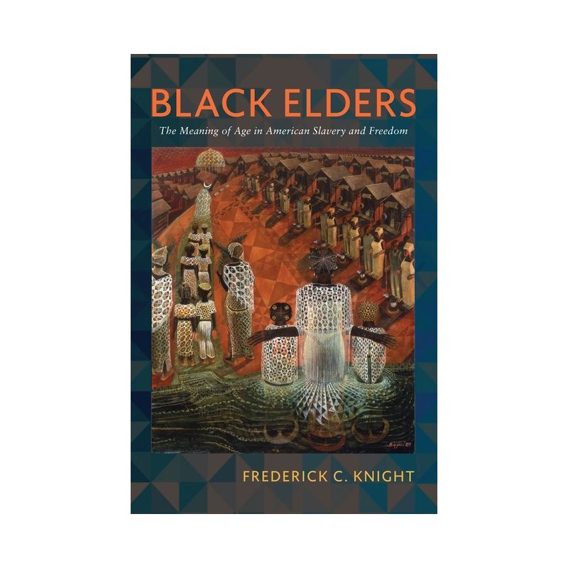 Black Elders - (Early American Studies) by  Frederick Knight (Hardcover), 1 of 2