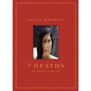 Marina Abramovic: 7 Deaths of Maria Callas - (Hardcover) - 1 of 1