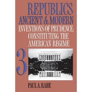 Republics Ancient and Modern, Volume III - by  Paul a Rahe (Paperback) - 1 of 1