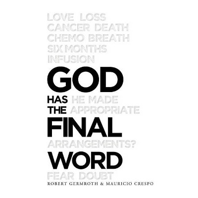 God Has the Final Word - by  Robert Germroth & Mauricio Crespo (Paperback)